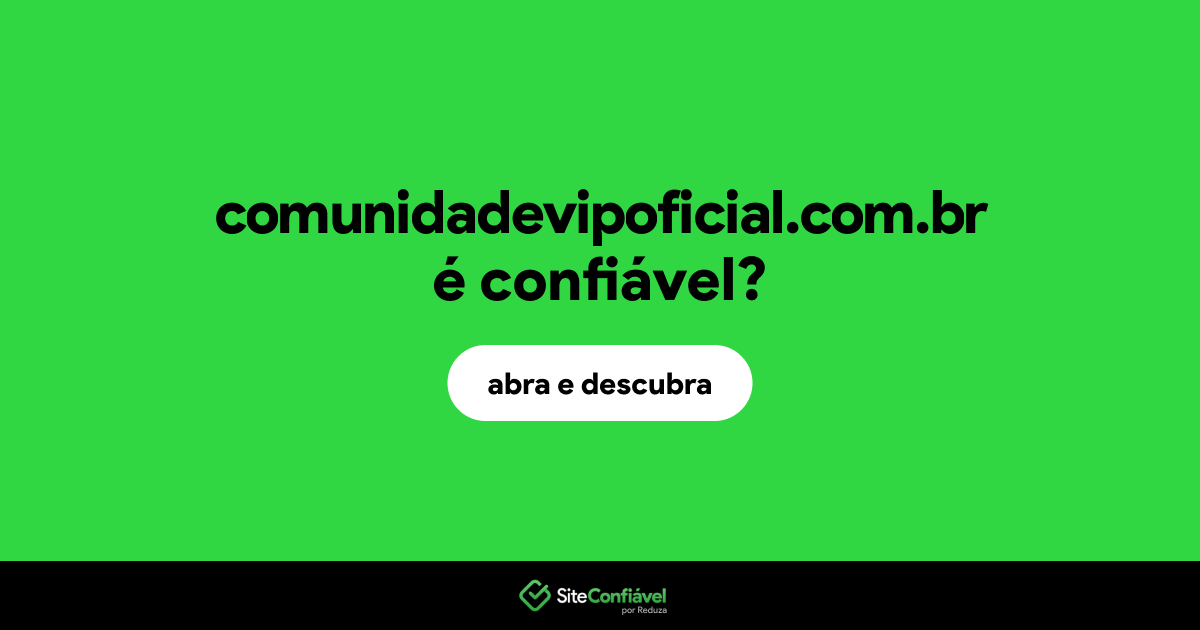 O site comunidadevipoficial.com.br é confiável?