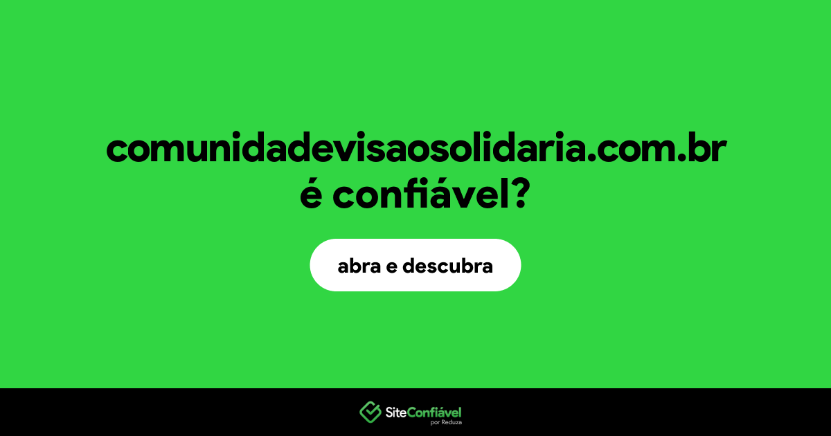 O site comunidadevisaosolidaria.com.br é confiável?
