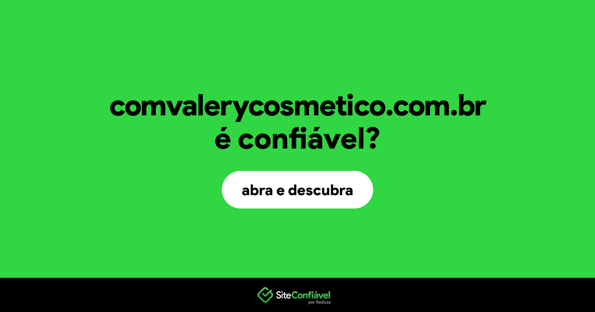 O site comvalerycosmetico.com.br é confiável?