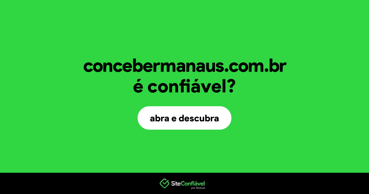 O site concebermanaus.com.br é confiável?