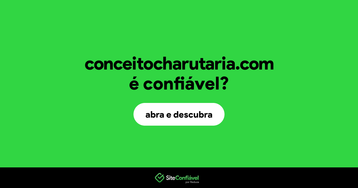 O site conceitocharutaria.com é confiável?