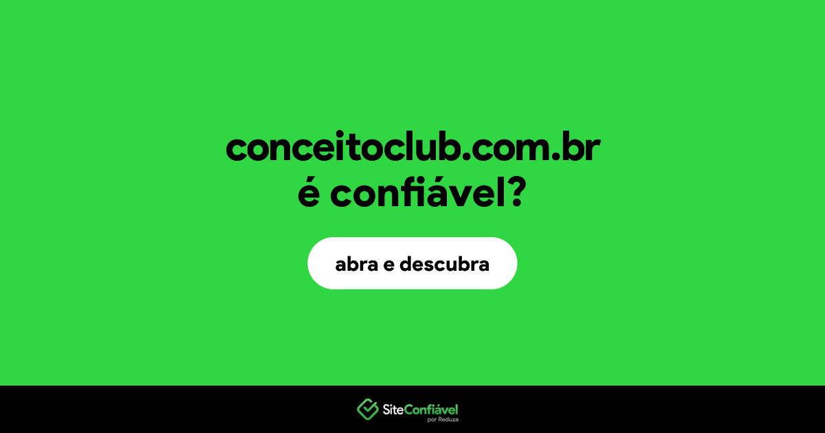 O site conceitoclub.com.br é confiável?