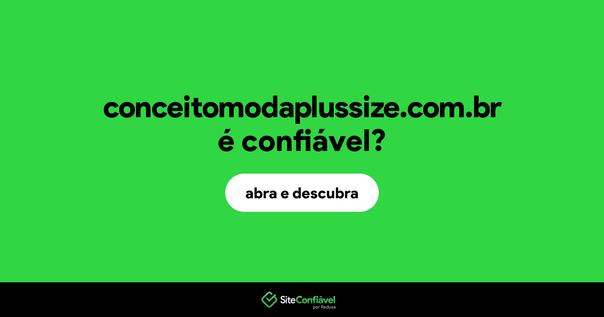 O site conceitomodaplussize.com.br é confiável?