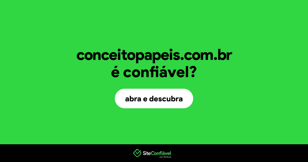 O site conceitopapeis.com.br é confiável?