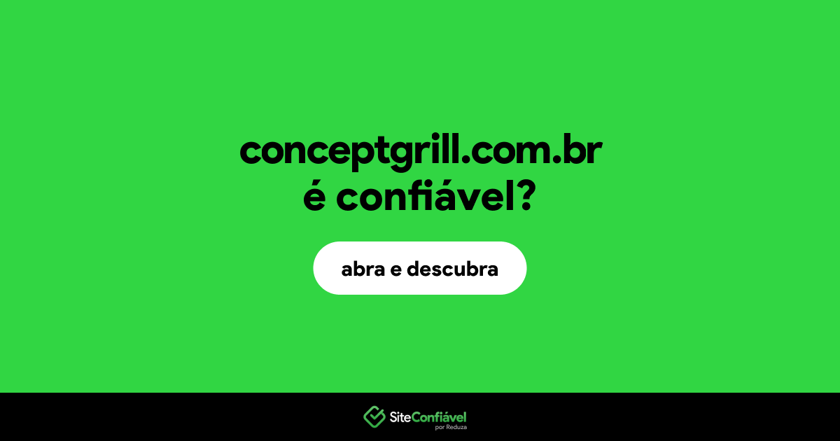 O site conceptgrill.com.br é confiável?