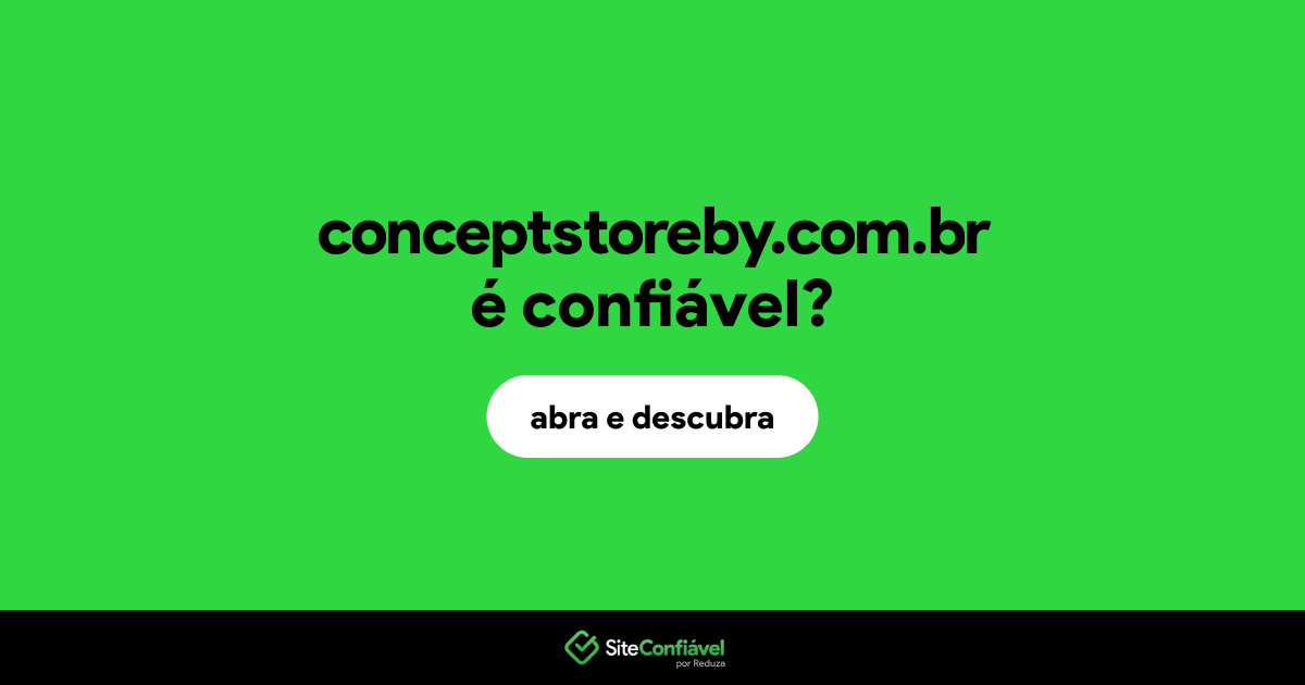 O site conceptstoreby.com.br é confiável?