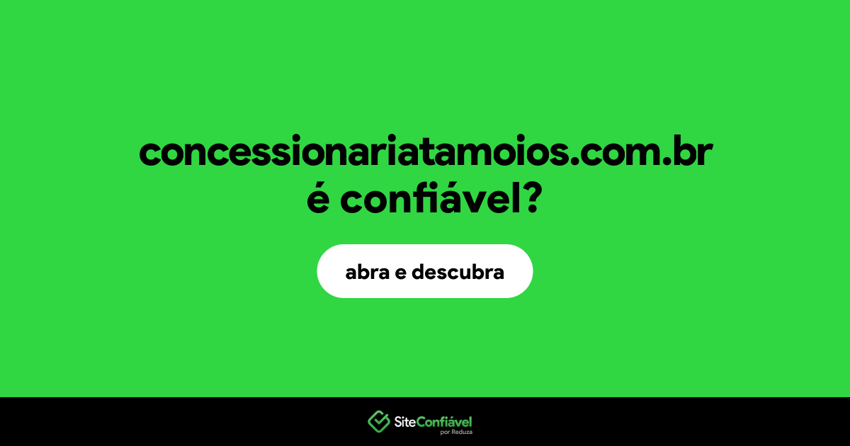 O site concessionariatamoios.com.br é confiável?