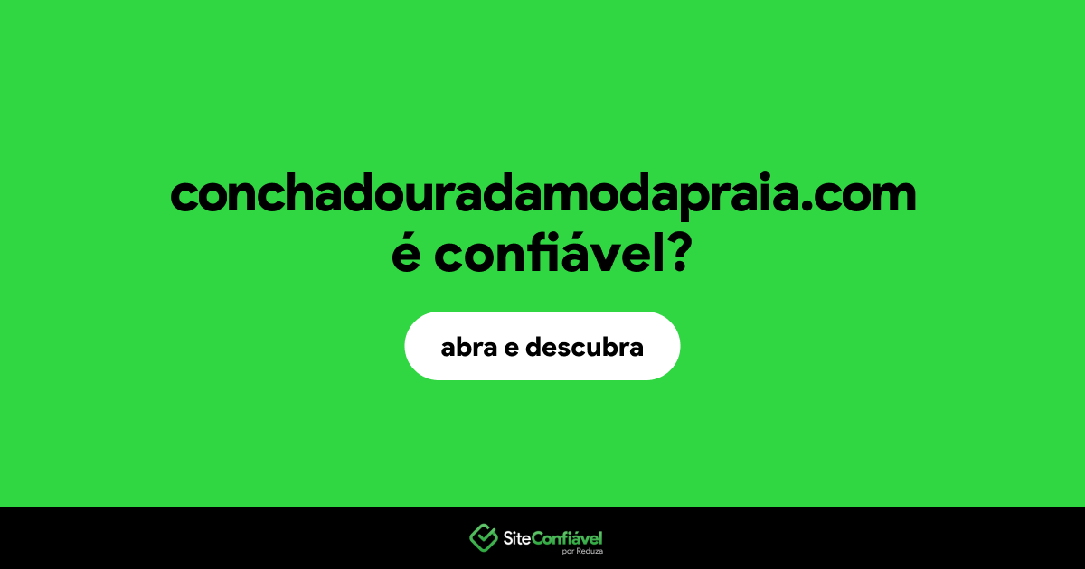 O site conchadouradamodapraia.com é confiável?