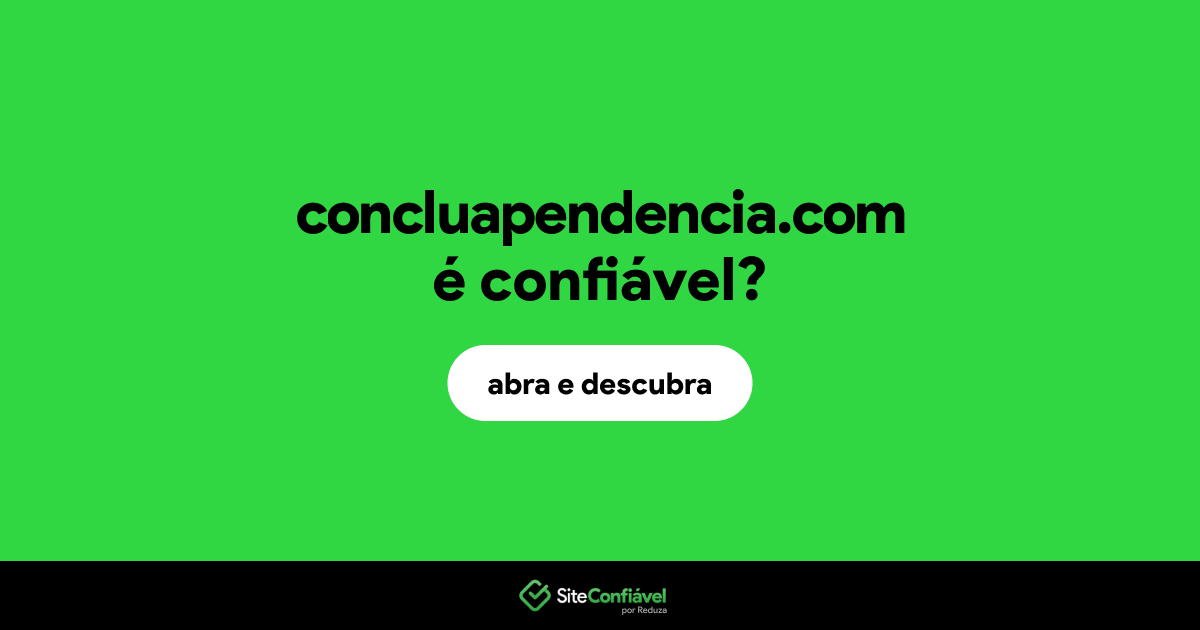 O site concluapendencia.com é confiável?