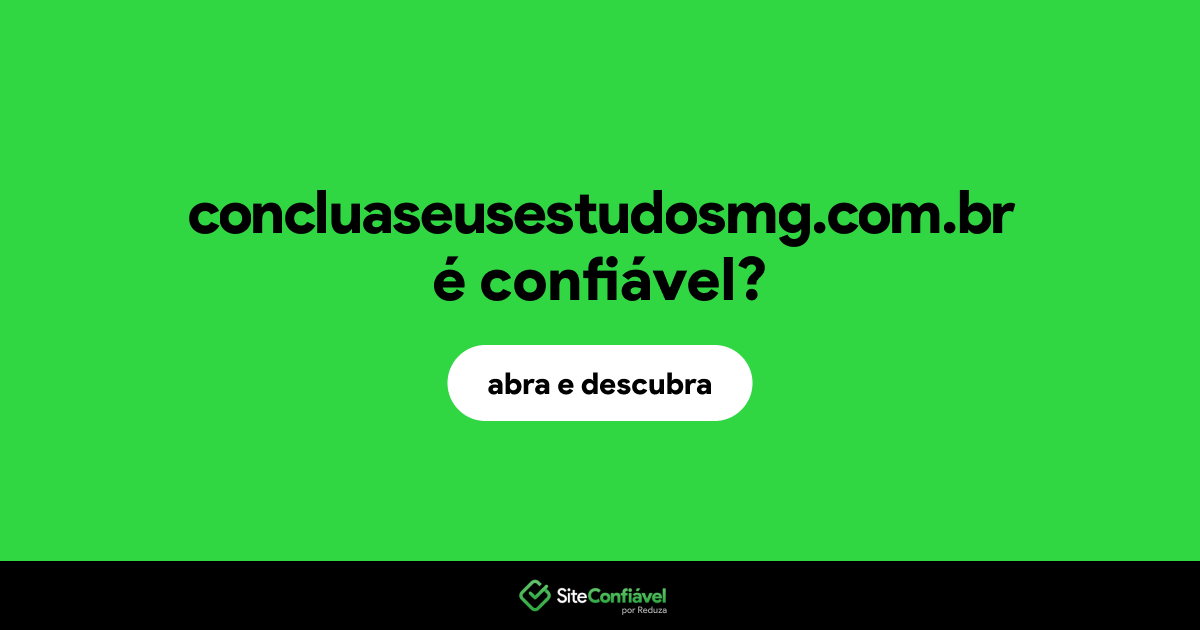 O site concluaseusestudosmg.com.br é confiável?
