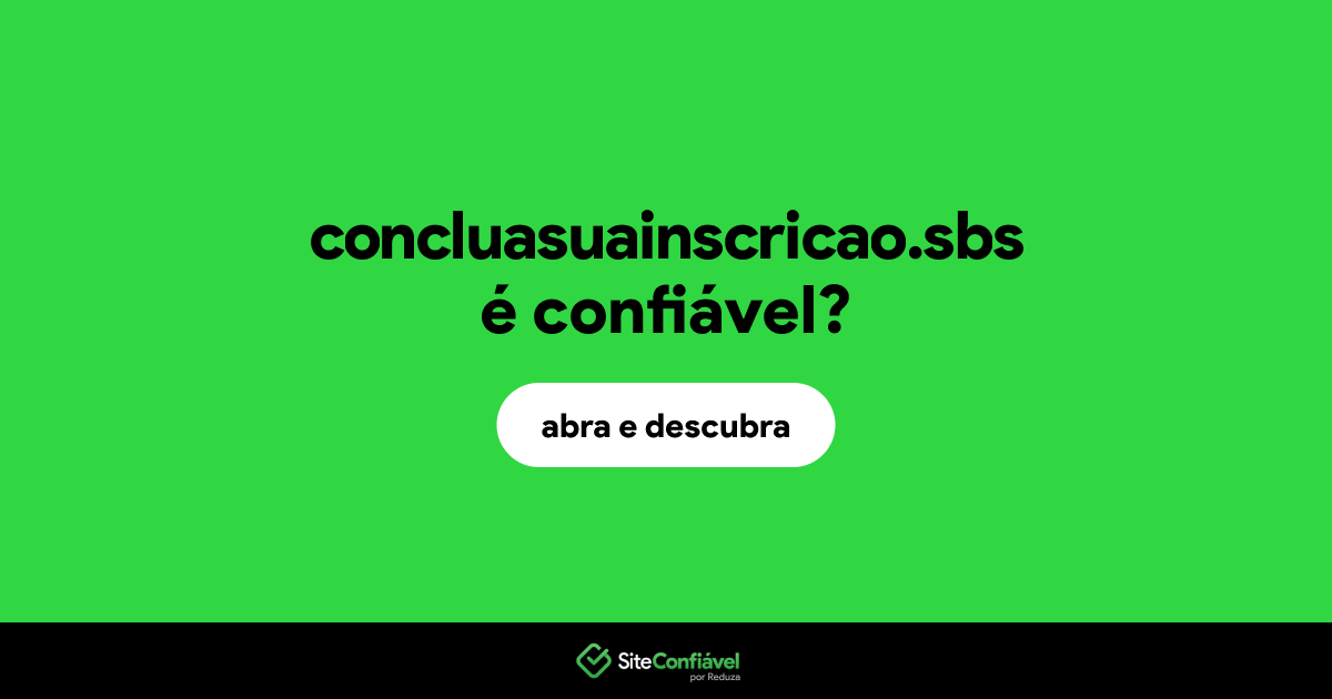 O site concluasuainscricao.sbs é confiável?