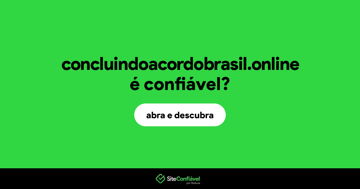 O site concluindoacordobrasil.online é confiável?