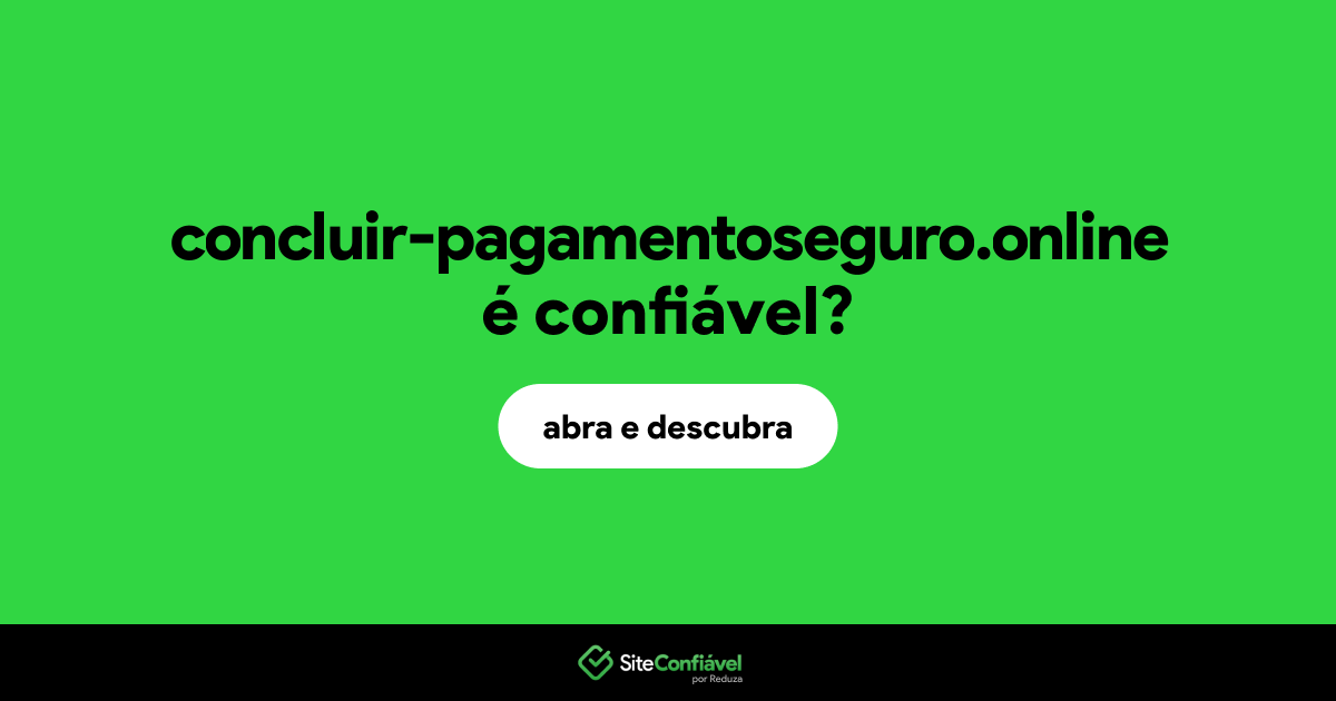 O site concluir-pagamentoseguro.online é confiável?