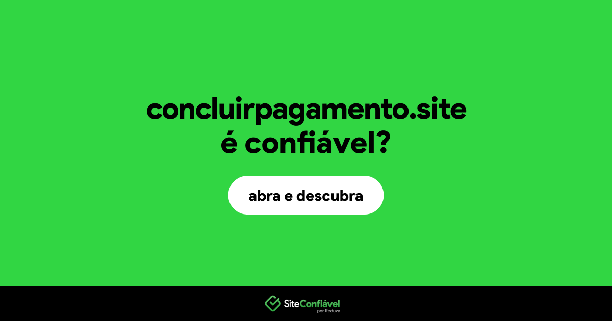 O site concluirpagamento.site é confiável?