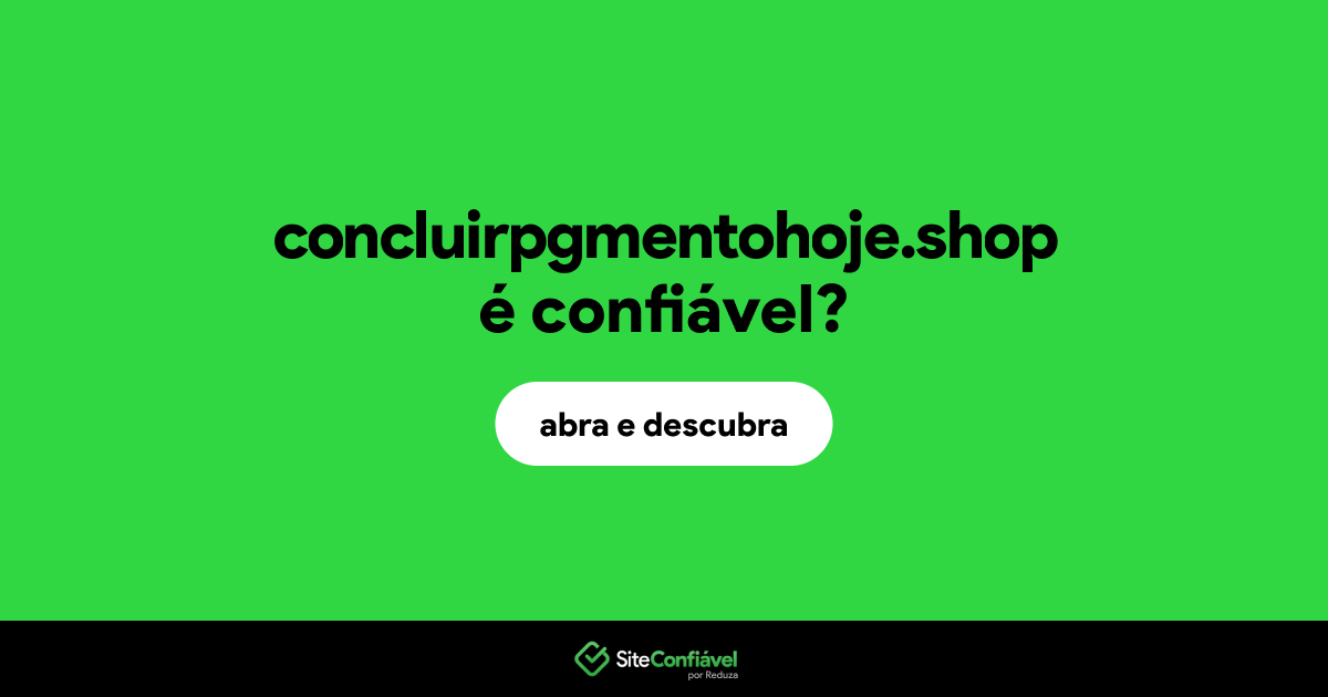 O site concluirpgmentohoje.shop é confiável?