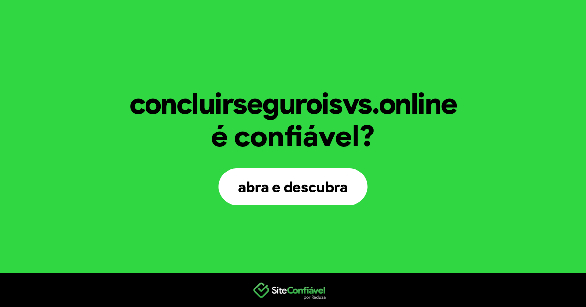 O site concluirseguroisvs.online é confiável?