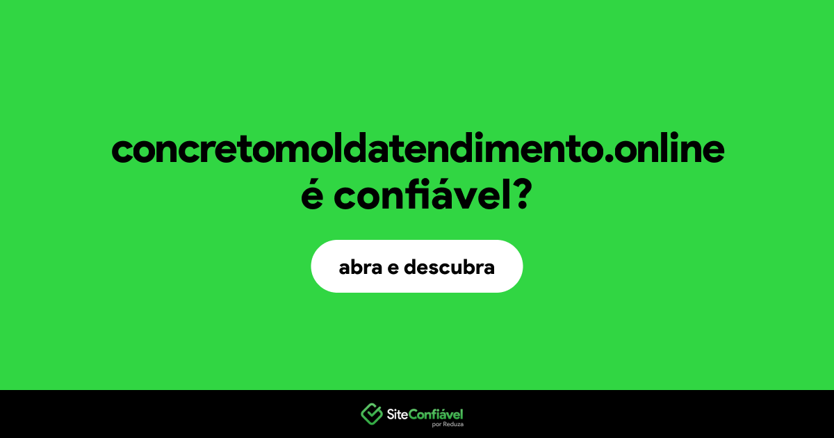 O site concretomoldatendimento.online é confiável?
