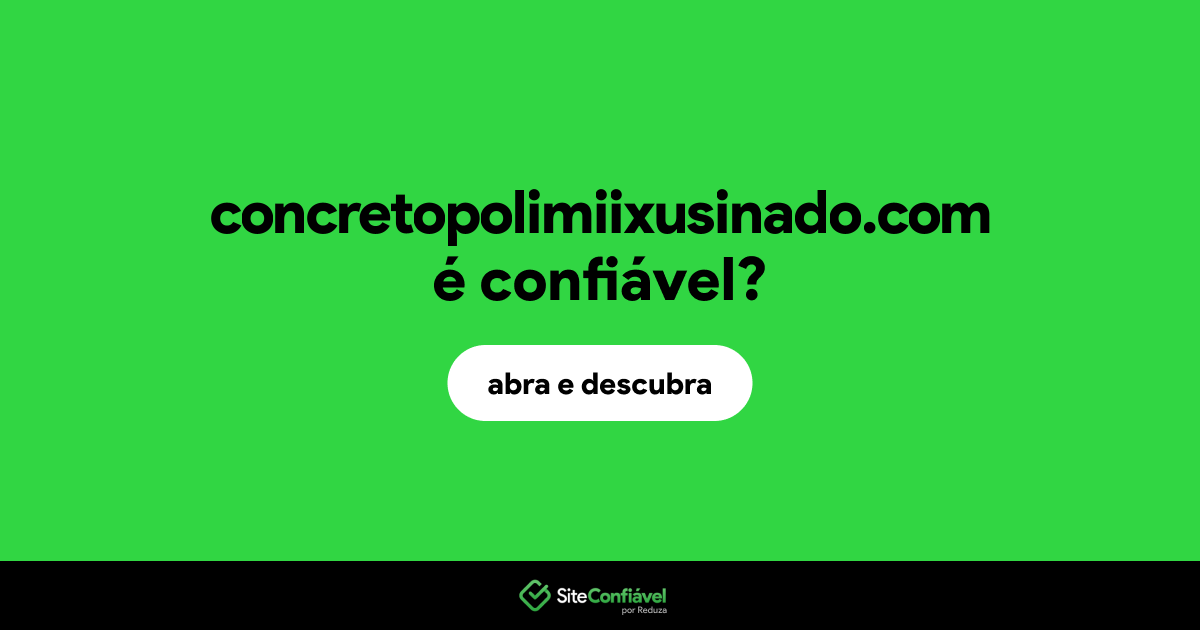 O site concretopolimiixusinado.com é confiável?
