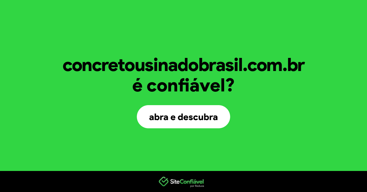 O site concretousinadobrasil.com.br é confiável?