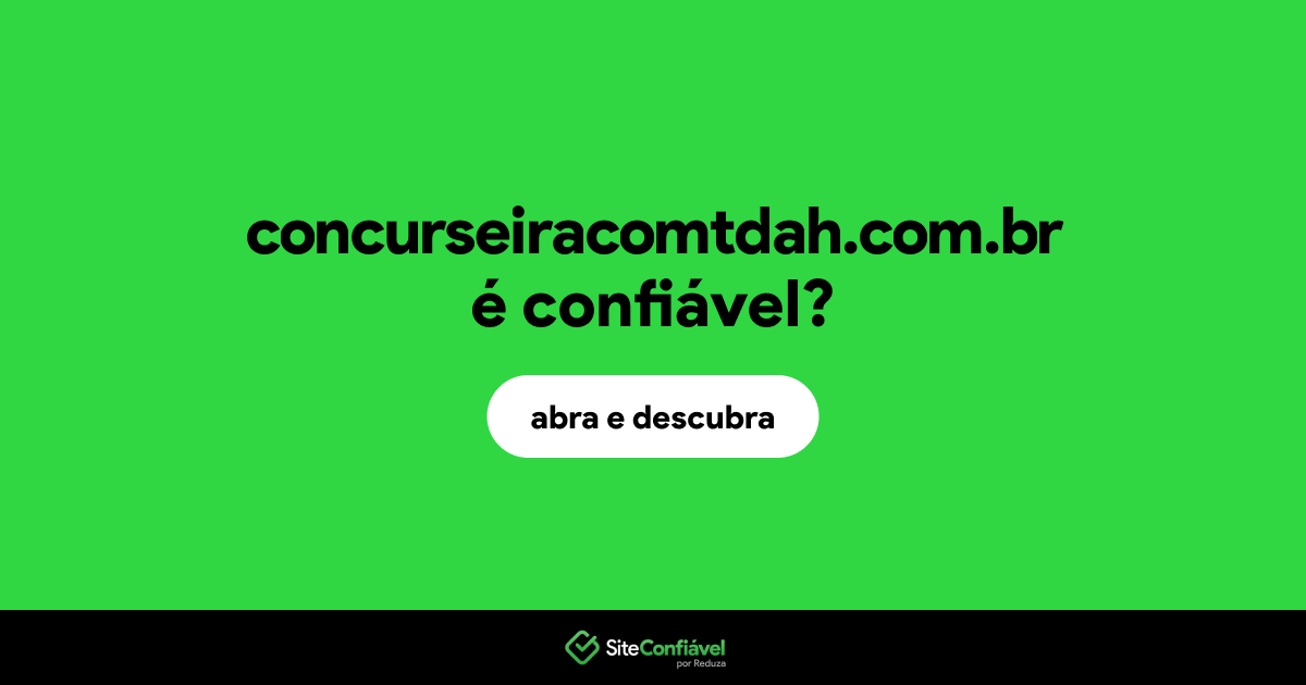 O site concurseiracomtdah.com.br é confiável?