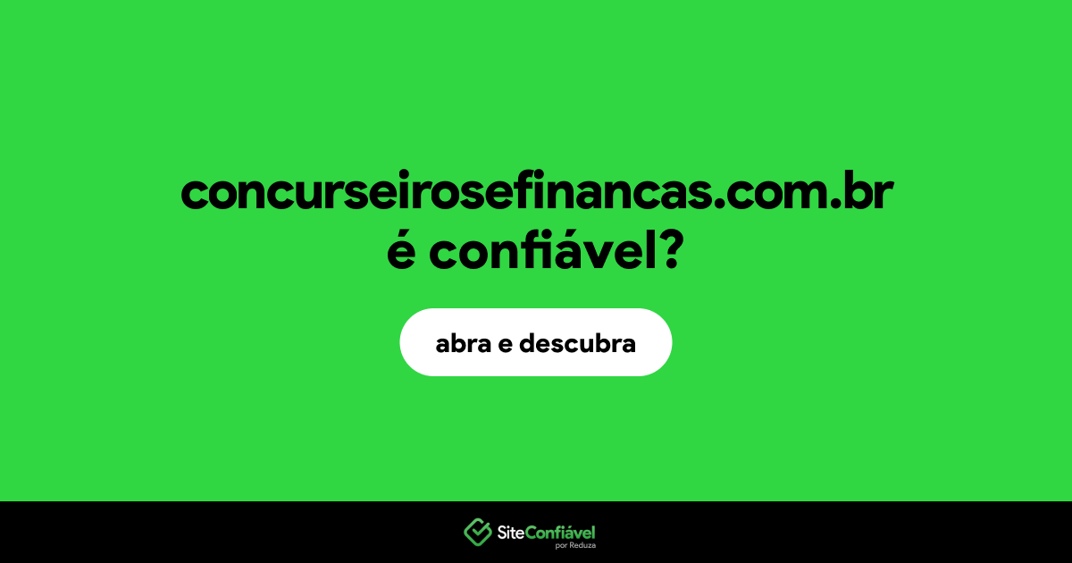 O site concurseirosefinancas.com.br é confiável?