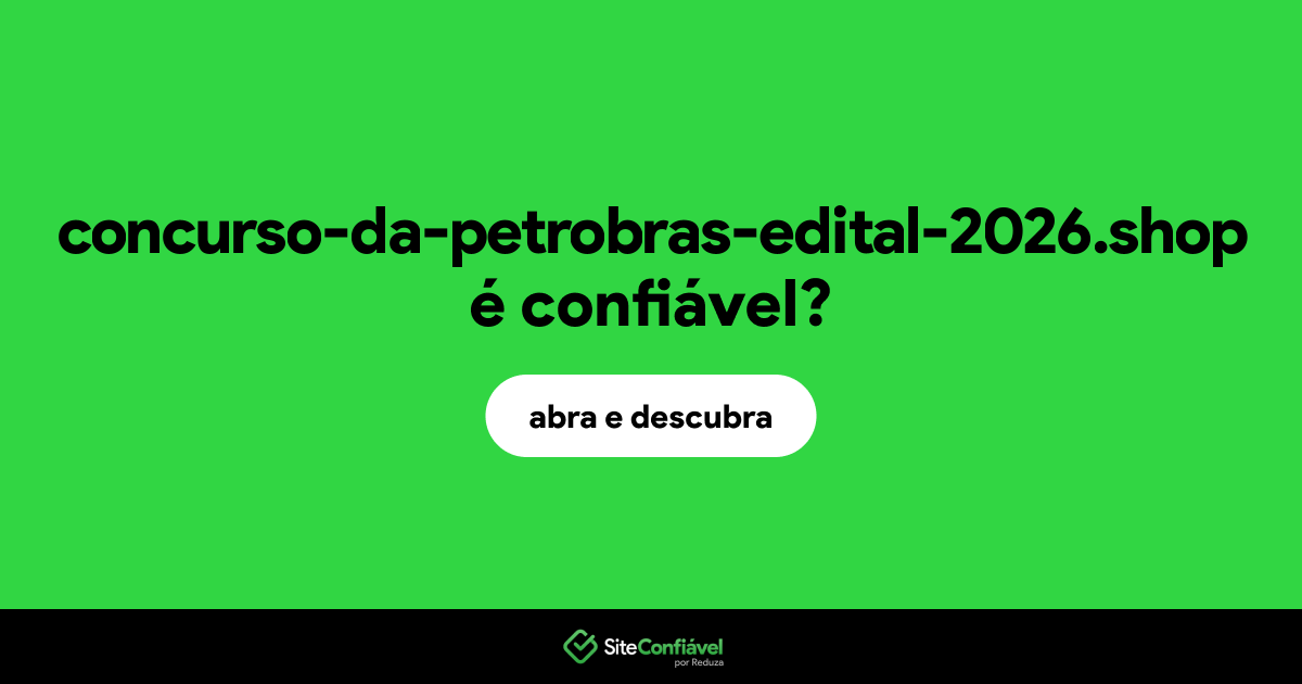 O site concurso-da-petrobras-edital-2026.shop é confiável?