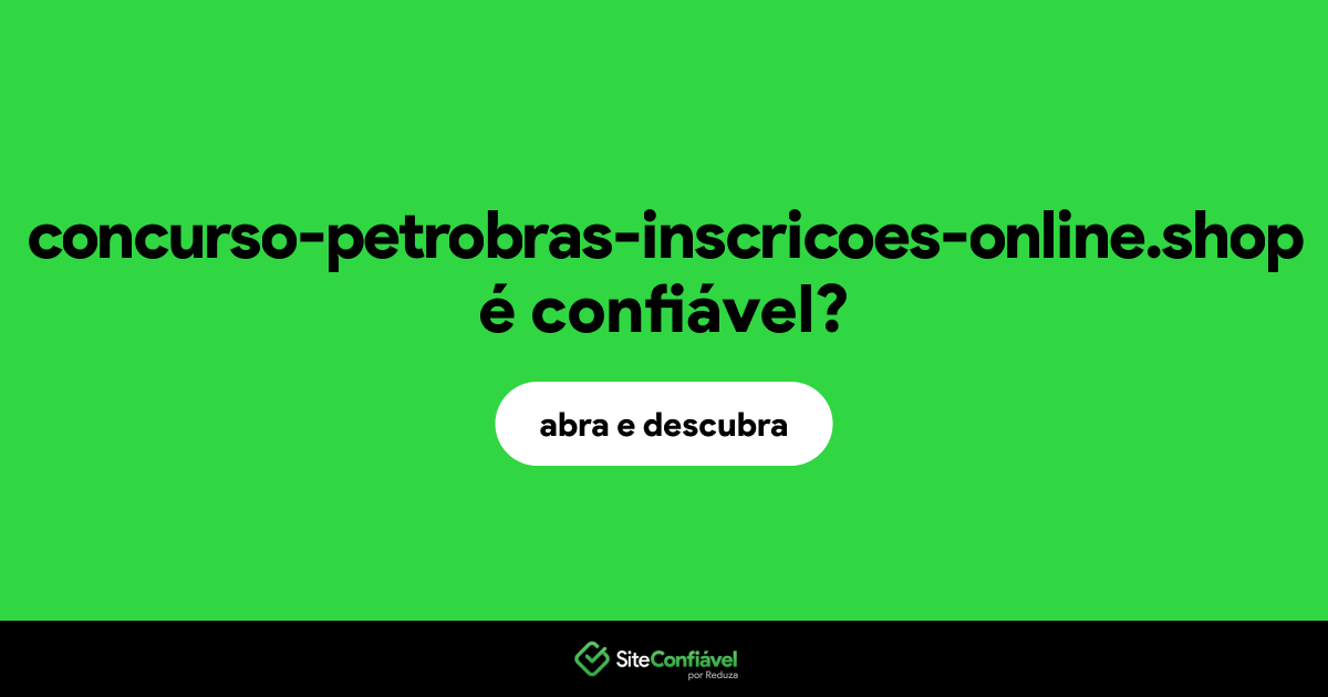 O site concurso-petrobras-inscricoes-online.shop é confiável?