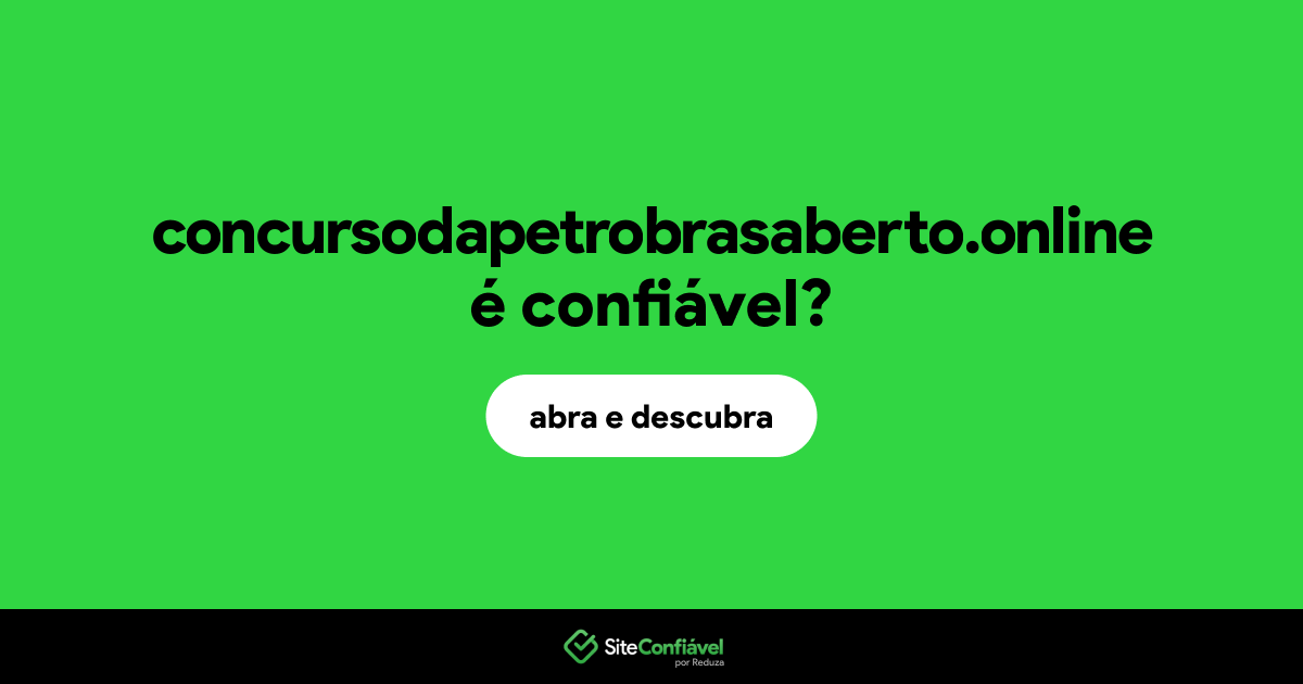 O site concursodapetrobrasaberto.online é confiável?