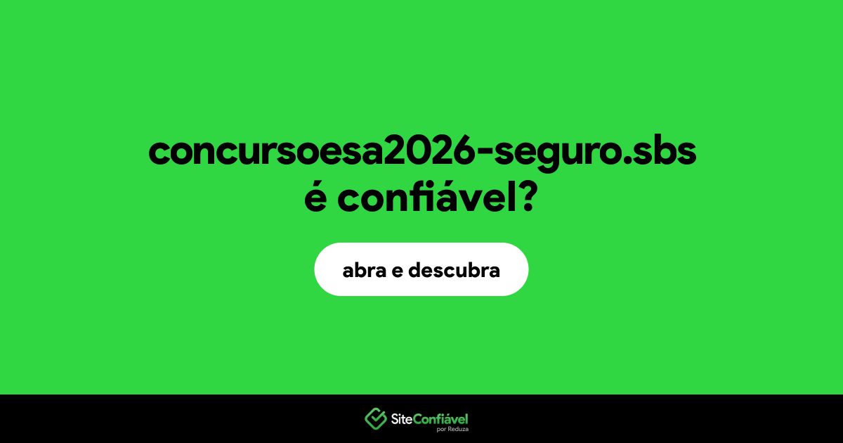 O site concursoesa2026-seguro.sbs é confiável?
