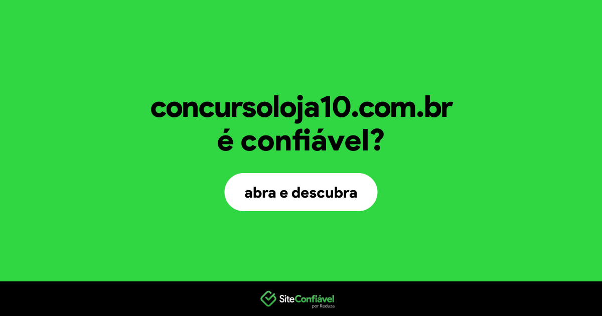 O site concursoloja10.com.br é confiável?