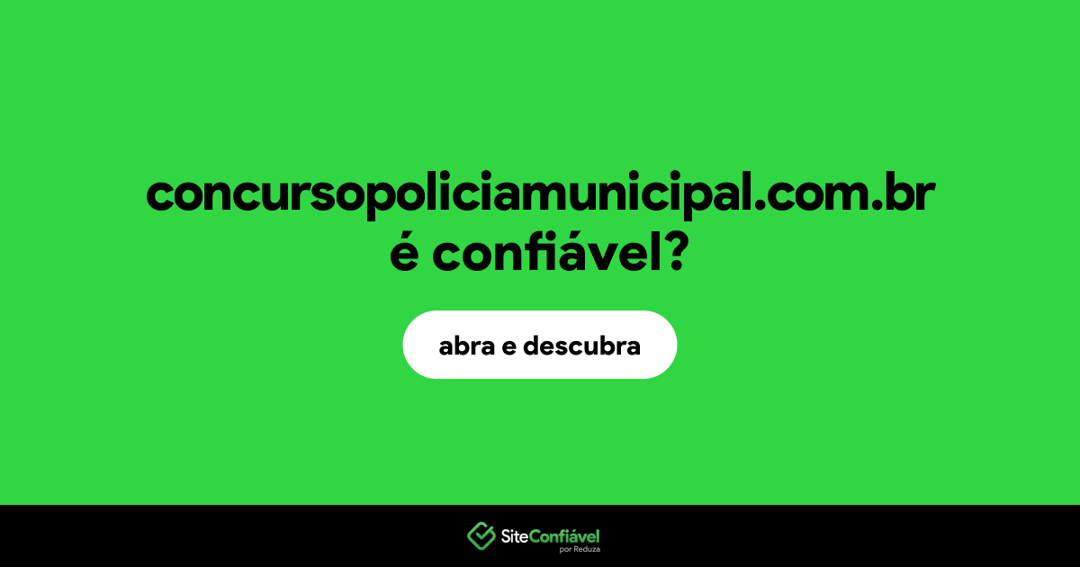 O site concursopoliciamunicipal.com.br é confiável?