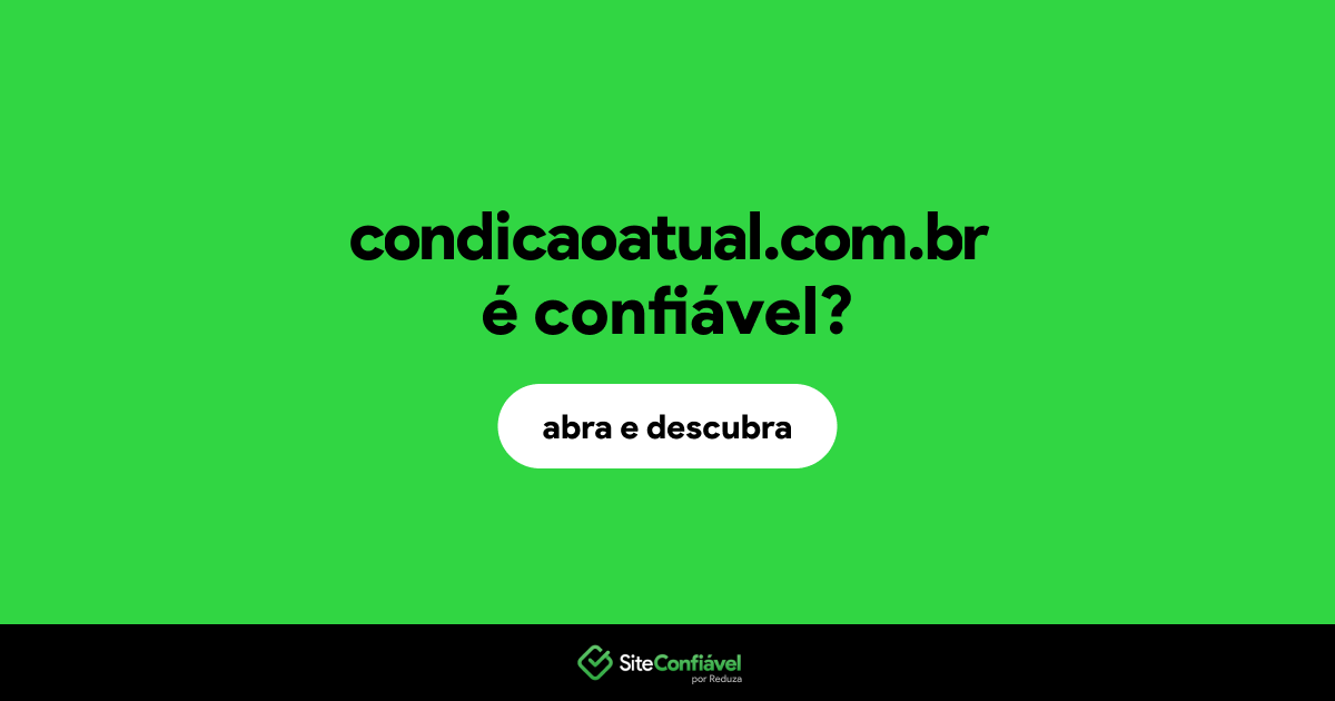 O site condicaoatual.com.br é confiável?