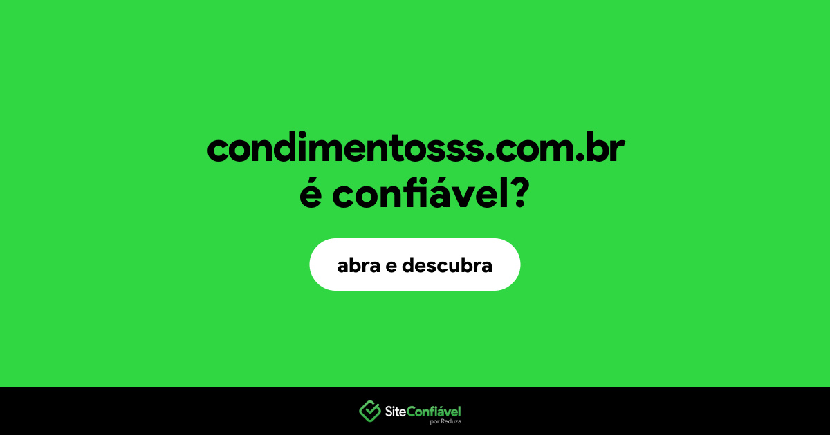 O site condimentosss.com.br é confiável?