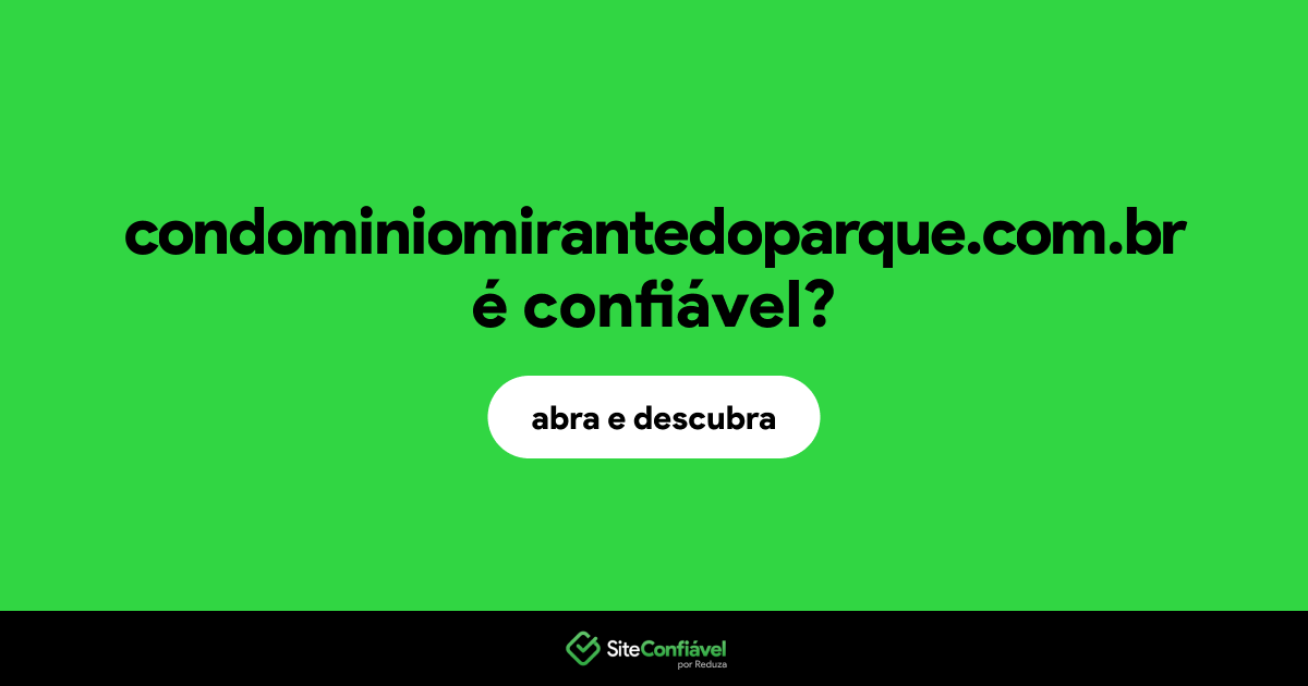 O site condominiomirantedoparque.com.br é confiável?