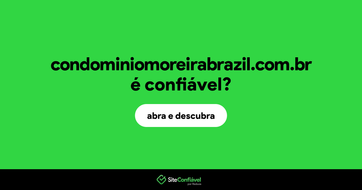 O site condominiomoreirabrazil.com.br é confiável?
