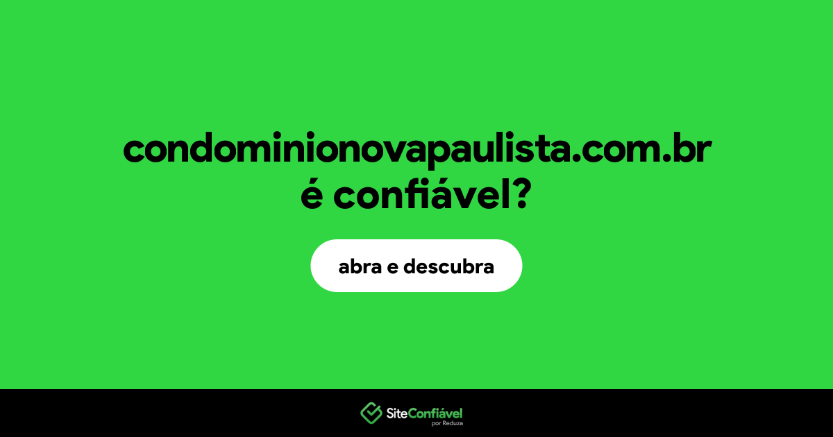 O site condominionovapaulista.com.br é confiável?