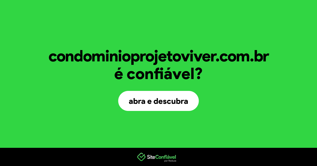 O site condominioprojetoviver.com.br é confiável?