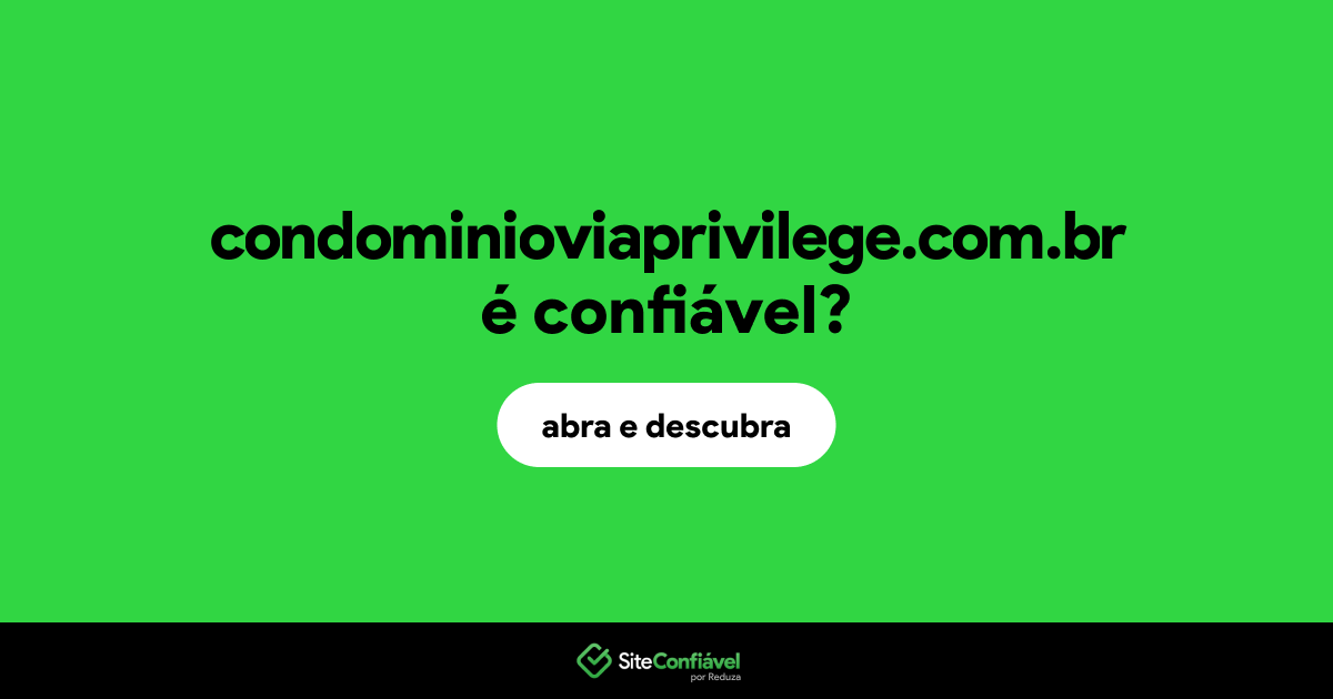 O site condominioviaprivilege.com.br é confiável?