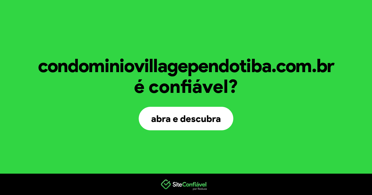 O site condominiovillagependotiba.com.br é confiável?