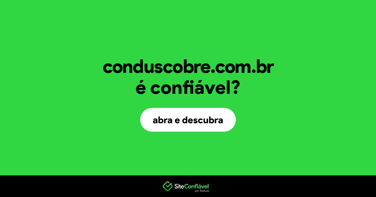 O site conduscobre.com.br é confiável?