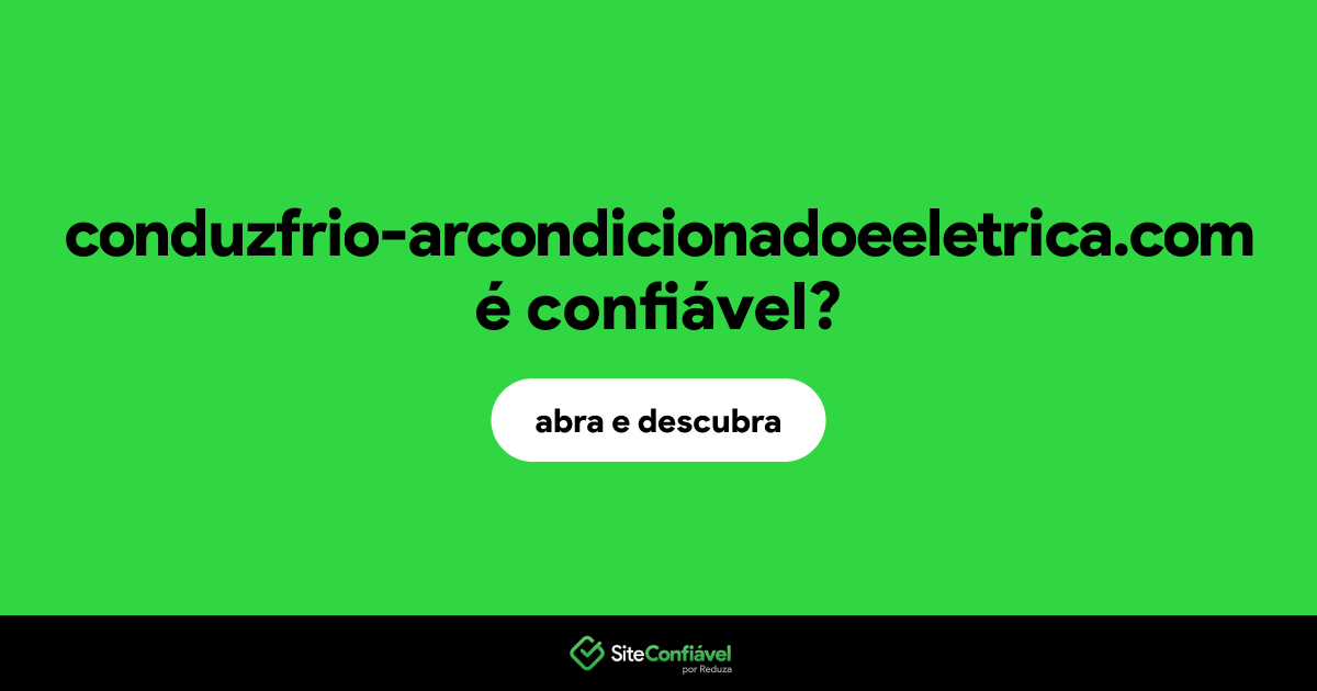 O site conduzfrio-arcondicionadoeeletrica.com é confiável?