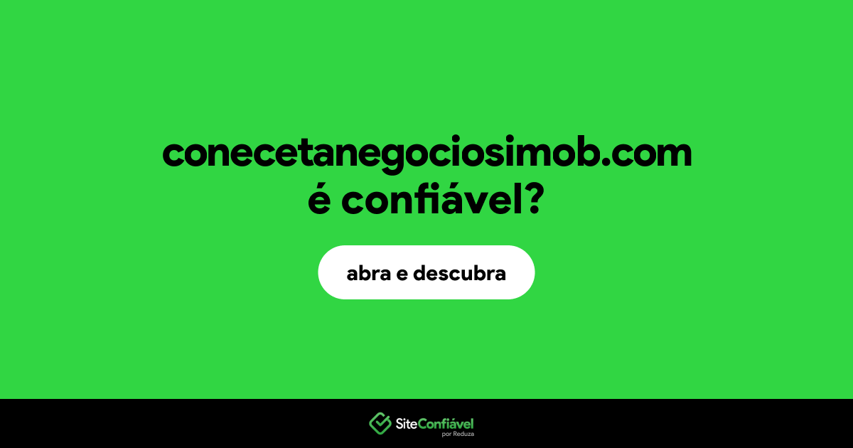 O site conecetanegociosimob.com é confiável?