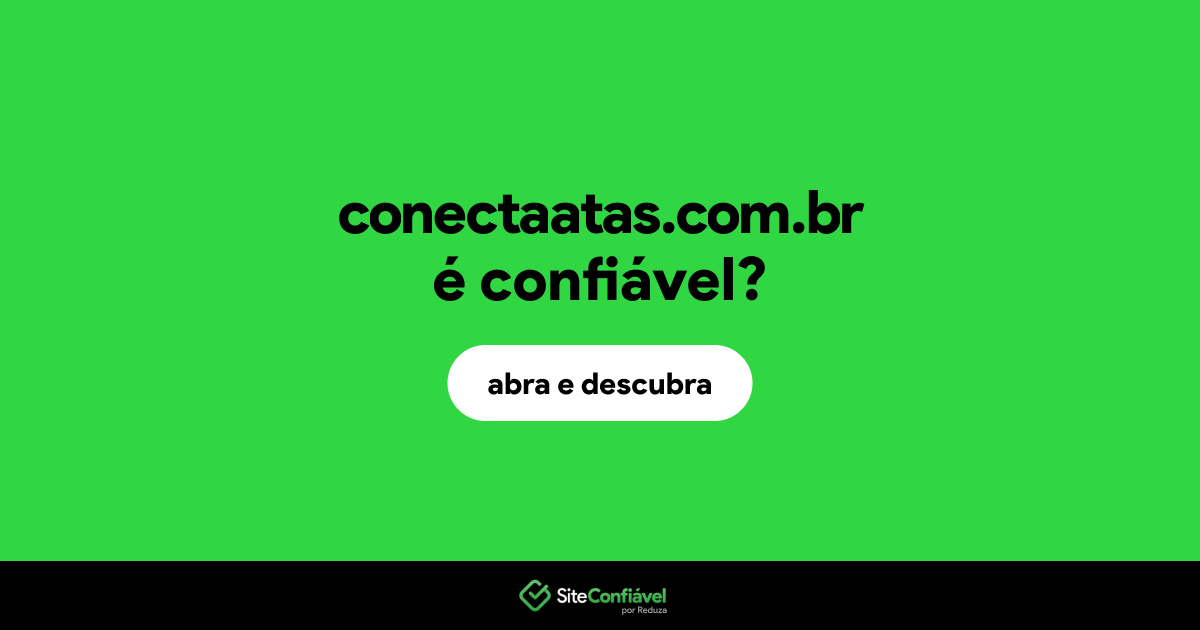 O site conectaatas.com.br é confiável?