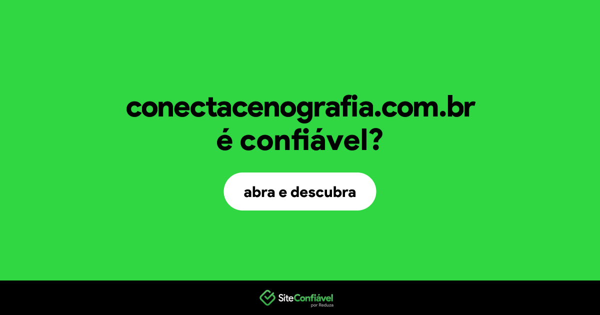 O site conectacenografia.com.br é confiável?
