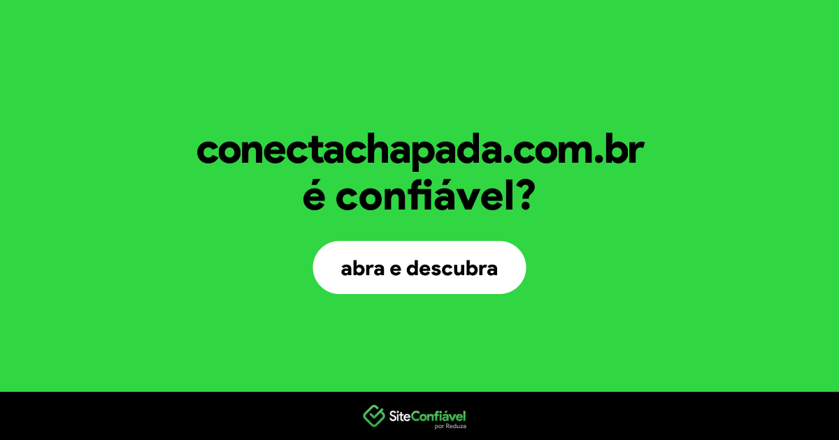 O site conectachapada.com.br é confiável?