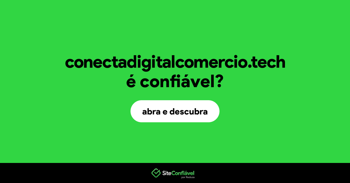 O site conectadigitalcomercio.tech é confiável?