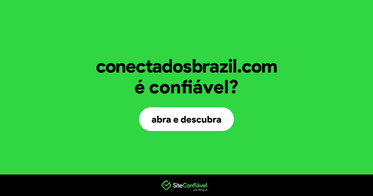 O site conectadosbrazil.com é confiável?