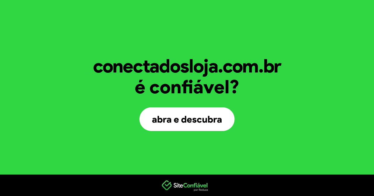 O site conectadosloja.com.br é confiável?