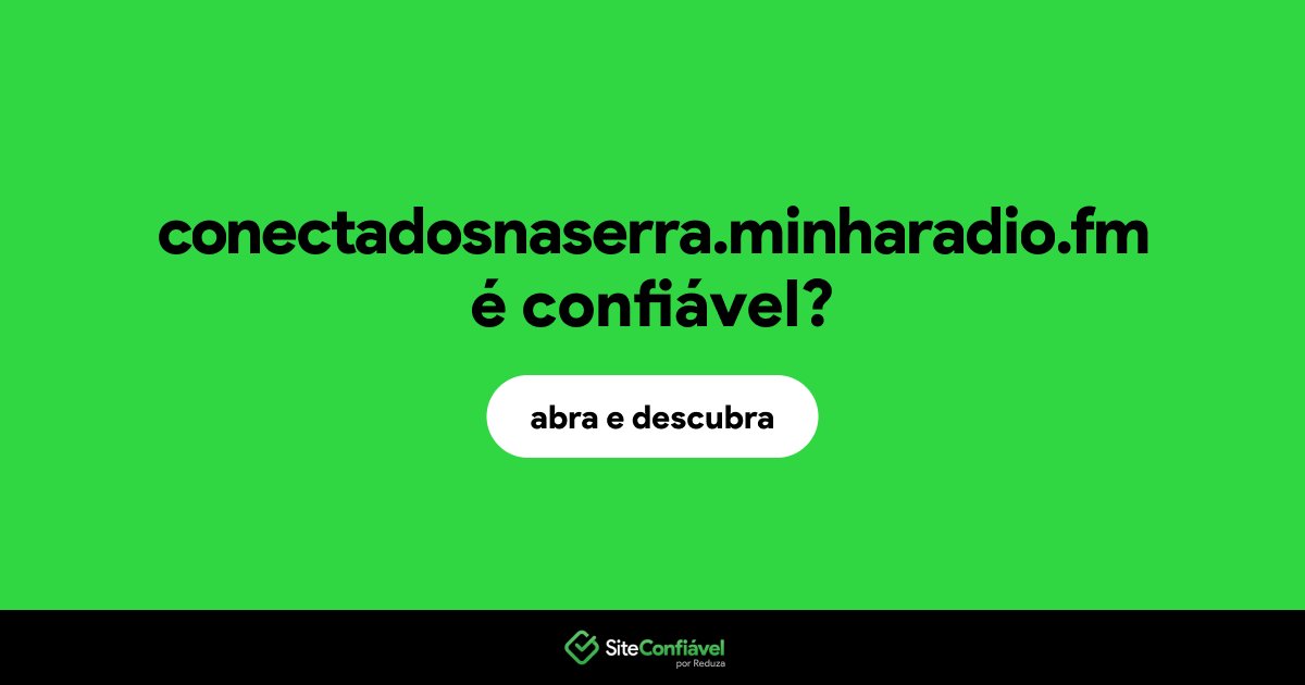 O site conectadosnaserra.minharadio.fm é confiável?