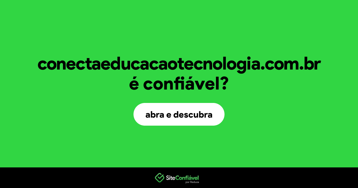 O site conectaeducacaotecnologia.com.br é confiável?